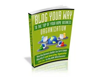 Blog Your Way To The Top Of Your Home Business Organization