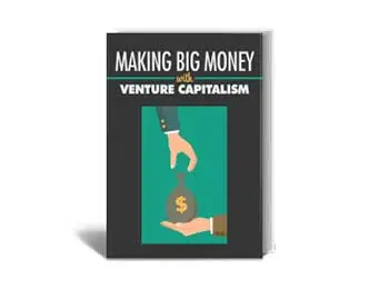 Making Big Money with Venture Capitalism