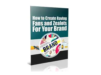 Create Raving Fans and Zealots For Your Brand