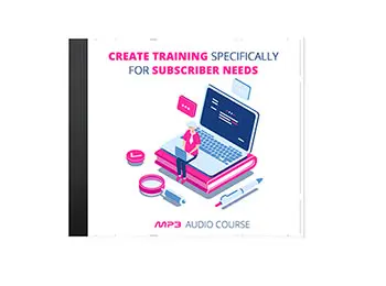 Create Training Specifically For Subscriber Needs