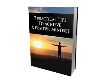 7 Practical Tips To Achieve Positive Mindset