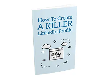 Create A Killer LinkedIn Profile